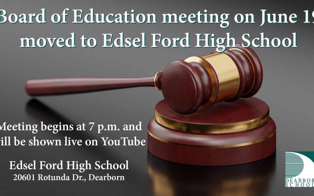 June 19 Board of Education meeting is moved to Edsel Ford High